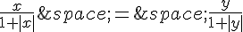 \frac{x}{1+|x|}\,=\,\frac{y}{1+|y|}