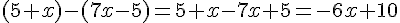 (5+x)-(7x-5)=5+x-7x+5=-6x+10