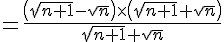 \= \frac{ (\sqrt{n+1}-\sqrt{n}  )\times   (\sqrt{n+1}+\sqrt{n}  )}{\sqrt{n+1}+\sqrt{n}}