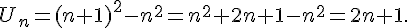 U_n=(n+1)^2-n^2=n^2+2n+1-n^2=2n+1.
