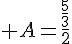 A=\frac{\frac{5}{3}}{2}