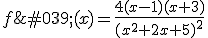  f'(x)=\frac{4(x-1)(x+3)}{(x^2+2x+5)^2}
