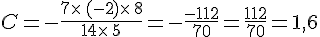 C=-\frac{7\times \,(-2)\times \,8}{14\times \,5}=-\frac{-112}{70}=\frac{112}{70}=1,6