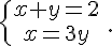  \{{x+y=2\atop x=3y} \,.