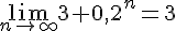 \lim _{n\to \infty}3+0,2^n=3
