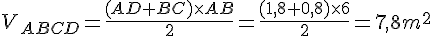 V_{ABCD}=\frac{(AD+BC)\times   AB}{2}=\frac{(1,8+0,8)\times   6}{2}=7,8m^2