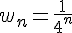 w_n=\frac{1}{4^n}