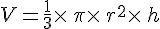 V=\frac{1}{3}\times  \,\pi\times  \,r^2\times  \,h