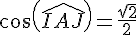 cos(\widehat{IAJ})=\frac{\sqrt{2}}{2}