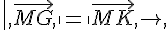 ,\|,\vec{MG},,\|=,\|\vec{MK},,\|
