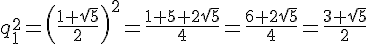 q_1^2= (\frac{1+\sqrt{5}}{2}  )^2=\frac{1+5+2\sqrt{5}}{4}=\frac{6+2\sqrt{5}}{4}=\frac{3+\sqrt{5}}{2}