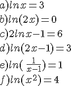 a)lnx=3\b)ln(2x)=0\c)2lnx-1=6\d)ln(2x-1)=3\e)ln(\,\frac{1}{x-1})=1\,\f)ln(x^2)=4