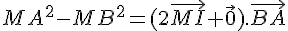 MA^2-MB^2=(2\vec{MI}+\vec{0}).\vec{BA}