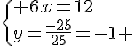 \{ 6x=12\\y=\frac{-25}{25}=-1 .