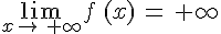 \lim_{x\to\,+\infty}f\,(x)\,=\,+\infty