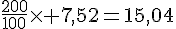 \frac{200}{100}\times  7,52=15,04