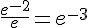 \frac{e^{-2}}{e}=e^{-3}
