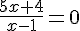 \frac{5x+4}{x-1}=0