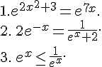 1.e^{2x^2+3}=e^{7x}.\\2.\,2e^{-x}=\frac{1}{e^x+2}.\\3.\,e^x\leq\, \frac{1}{e^x}.