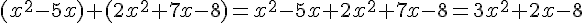 (x^2-5x)+(2x^2+7x-8)=x^2-5x+2x^2+7x-8=3x^2+2x-8