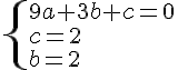 \{ 9a+3b+c=0\c=2\b=2 .