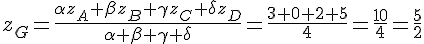 z_G=\frac{\alpha z_A+\beta z_B+\gamma z_C+\delta z_D}{\alpha +\beta +\gamma +\delta }=\frac{3+0+2+5}{4}=\frac{10}{4}=\frac{5}{2}