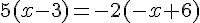 5(x-3)=-2(-x+6)