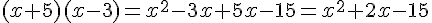 (x+5)(x-3)=x^2-3x+5x-15=x^2+2x-15