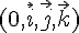 (0,\vec{i},\vec{j},\vec{k})