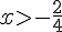 xgt;-\frac{2}{4}
