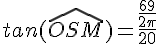 tan(\widehat{OSM})=\frac{\frac{69}{2\pi}}{20}