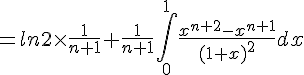 =ln2\times \frac{1}{n+1}+\frac{1}{n+1}\int_{0}^{1}\frac{x^{n+2}-x^{n+1}}{(1+x)^2}dx