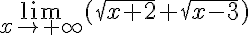  \lim_{x\to +\infty} (\sqrt{x+2}+\sqrt{x-3}) 