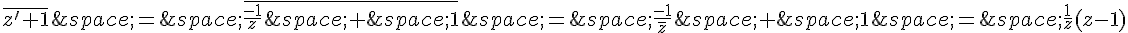 \overline{z'+1}\,=\,\overline{\frac{-1}{z}\,+\,1}\,=\,\frac{-1}{\overline{z}}\,+\,1\,=\,\frac{1}{z}(z-1)