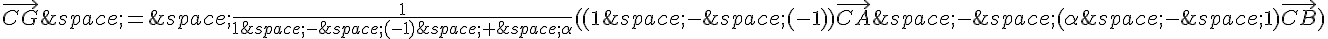 \vec{CG}\,=\,\frac{1}{1\,-\,(-1)\,+\,\alpha}((1\,-\,(-1))\vec{CA}\,-\,(\alpha\,-\,1)\vec{CB})
