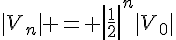 |V_n| = |\frac{1}{2}|^n|V_0|