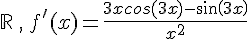 \mathbb{R}\,,\,f'(x)=\frac{3xcos(3x)-sin(3x)}{x^2}