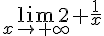 \lim_{x \to +\infty} 2+\frac{1}{x} 