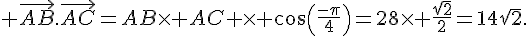\vec{AB}.\vec{AC}=AB\times AC \times cos(\frac{-\pi}{4})=28\times \frac{\sqrt{2}}{2}=14\sqrt{2}.