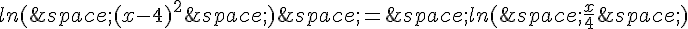 ln(\,(x-4)^2\,)\,=\,ln(\,\frac{x}{4}\,)
