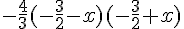 -\frac{4}{3}(-\frac{3}{2}-x)(-\frac{3}{2}+x)