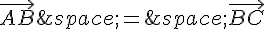 \vec{AB}\,=\,\vec{BC}