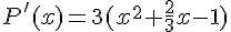 P'(x)=3(x^2+\frac{2}{3}x-1)