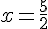 x=\frac{5}{2}