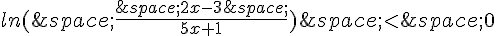ln(\,\frac{\,2x-3\,}{5x+1})\,lt;\,0