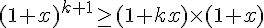 (1+x)^{k+1} \geq\, (1 + kx) \times   (1+x)