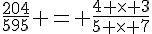 \frac{204}{595} = \frac{4 \times   3}{5 \times   7}