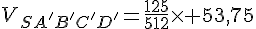 V_{SA'B'C'D'}=\frac{125}{512}\times   53,75