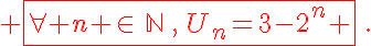  \fbox{\forall n \in\,\mathbb{N}\,,\,U_n=3-2^n }\,.