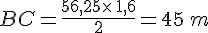 BC=\frac{56,25\times  \,1,6}{2}=45\,m